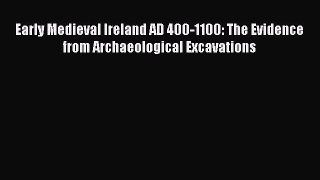 Early Medieval Ireland AD 400-1100: The Evidence from Archaeological Excavations  Free Books