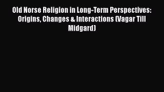 Old Norse Religion in Long-Term Perspectives: Origins Changes & Interactions (Vagar Till Midgard)