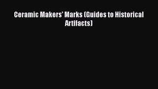 Ceramic Makers' Marks (Guides to Historical Artifacts)  Free Books