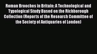 Roman Brooches in Britain: A Technological and Typological Study Based on the Richborough Collection