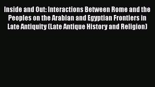 Inside and Out: Interactions Between Rome and the Peoples on the Arabian and Egyptian Frontiers