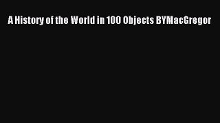 A History of the World in 100 Objects BYMacGregor  Free Books