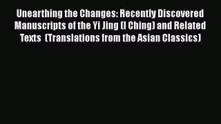 Unearthing the Changes: Recently Discovered Manuscripts of the Yi Jing (I Ching) and Related