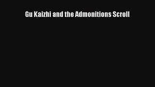 Gu Kaizhi and the Admonitions Scroll  Free Books