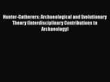 Hunter-Gatherers: Archaeological and Evolutionary Theory (Interdisciplinary Contributions to