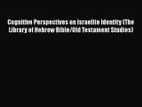 Cognitive Perspectives on Israelite Identity (The Library of Hebrew Bible/Old Testament Studies)