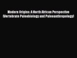 Modern Origins: A North African Perspective (Vertebrate Paleobiology and Paleoanthropology)