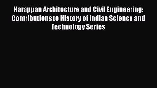 Harappan Architecture and Civil Engineering: Contributions to History of Indian Science and