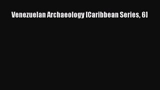 Venezuelan Archaeology [Caribbean Series 6] Read Online PDF
