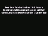 Even More Palatine Families : 18th Century Immigrants to the American Colonies and their German
