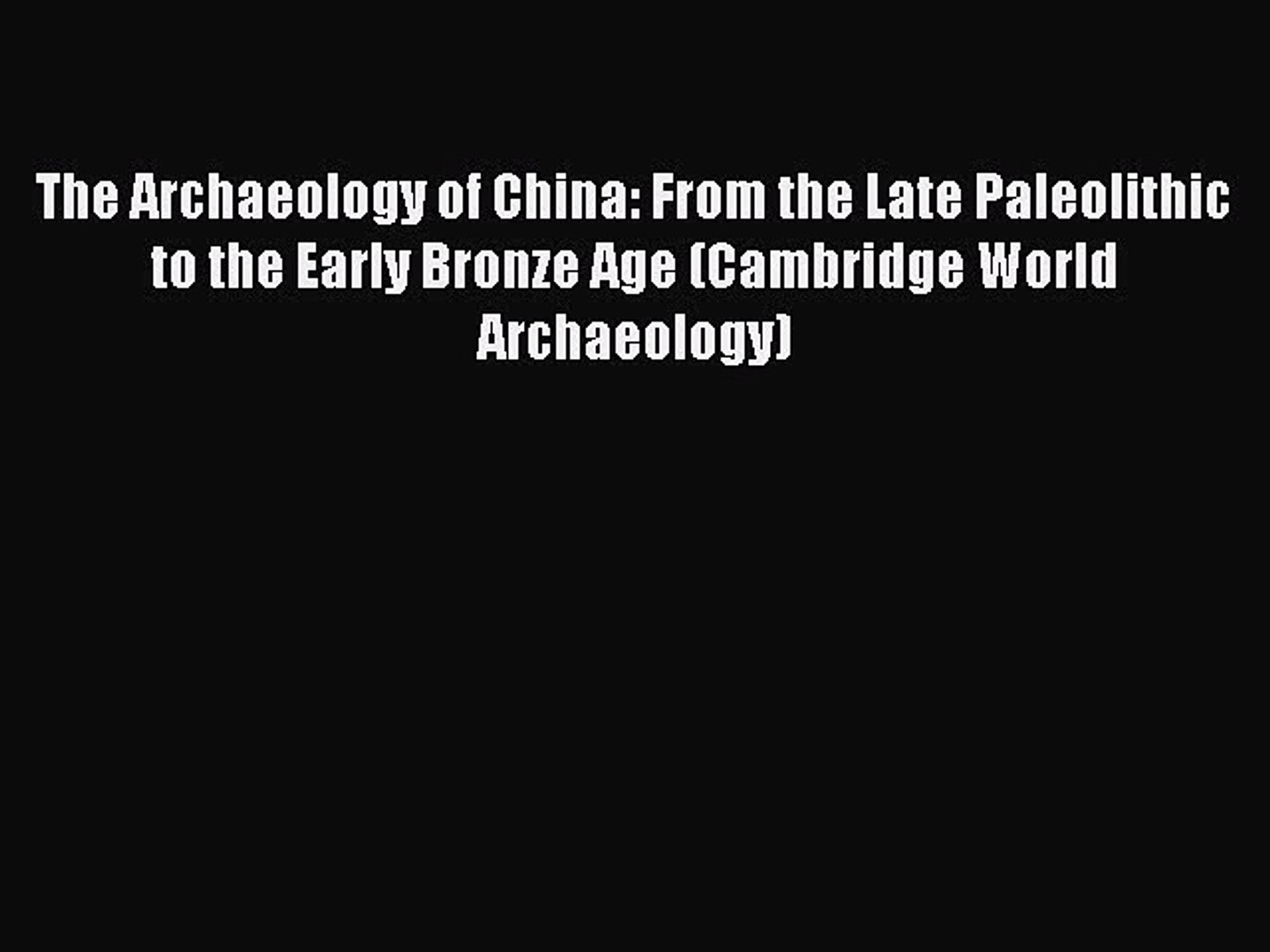 ⁣The Archaeology of China: From the Late Paleolithic to the Early Bronze Age (Cambridge World