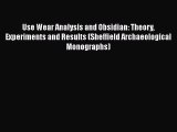 Use Wear Analysis and Obsidian: Theory Experiments and Results (Sheffield Archaeological Monographs)