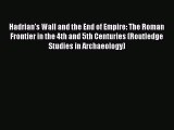Hadrian's Wall and the End of Empire: The Roman Frontier in the 4th and 5th Centuries (Routledge