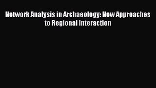 Network Analysis in Archaeology: New Approaches to Regional Interaction  Free Books