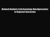 Network Analysis in Archaeology: New Approaches to Regional Interaction  Free Books