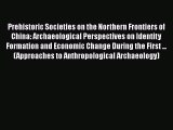 Prehistoric Societies on the Northern Frontiers of China: Archaeological Perspectives on Identity