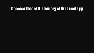 Concise Oxford Dictionary of Archaeology  Free Books