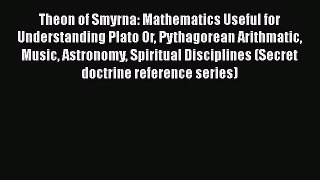 Theon of Smyrna: Mathematics Useful for Understanding Plato Or Pythagorean Arithmatic Music