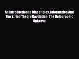 An Introduction to Black Holes Information And The String Theory Revolution: The Holographic