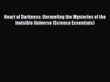 Heart of Darkness: Unraveling the Mysteries of the Invisible Universe (Science Essentials)