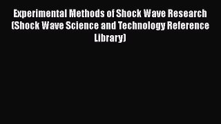 Experimental Methods of Shock Wave Research (Shock Wave Science and Technology Reference Library)
