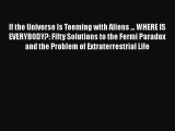 (PDF Download) If the Universe Is Teeming with Aliens ... WHERE IS EVERYBODY?: Fifty Solutions