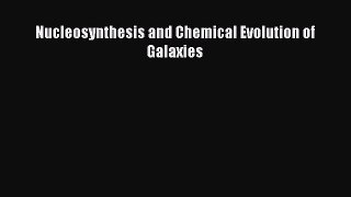 Nucleosynthesis and Chemical Evolution of Galaxies  Free Books