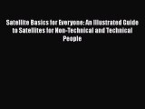 Satellite Basics for Everyone: An Illustrated Guide to Satellites for Non-Technical and Technical