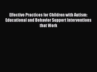 Effective Practices for Children with Autism: Educational and Behavior Support Interventions