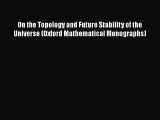 On the Topology and Future Stability of the Universe (Oxford Mathematical Monographs) Free