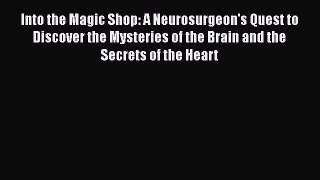 Into the Magic Shop: A Neurosurgeon's Quest to Discover the Mysteries of the Brain and the