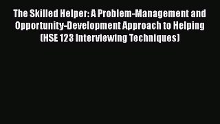 The Skilled Helper: A Problem-Management and Opportunity-Development Approach to Helping (HSE