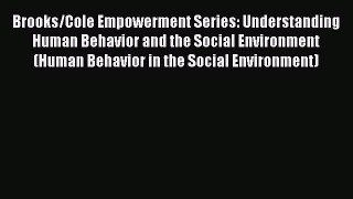Brooks/Cole Empowerment Series: Understanding Human Behavior and the Social Environment (Human
