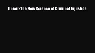 Unfair: The New Science of Criminal Injustice  Free Books