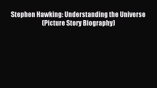 (PDF Download) Stephen Hawking: Understanding the Universe (Picture Story Biography) Read Online