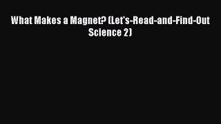 (PDF Download) What Makes a Magnet? (Let's-Read-and-Find-Out Science 2) PDF