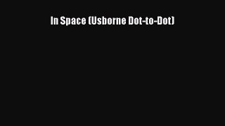 (PDF Download) In Space (Usborne Dot-to-Dot) Read Online