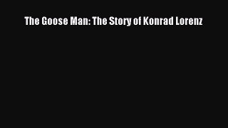 (PDF Download) The Goose Man: The Story of Konrad Lorenz Download