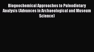 Biogeochemical Approaches to Paleodietary Analysis (Advances in Archaeological and Museum Science)