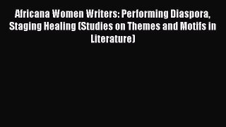 Africana Women Writers: Performing Diaspora Staging Healing (Studies on Themes and Motifs in