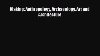 Making: Anthropology Archaeology Art and Architecture  Free PDF