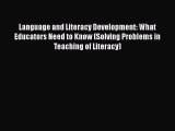 Language and Literacy Development: What Educators Need to Know (Solving Problems in Teaching