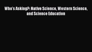 Who's Asking?: Native Science Western Science and Science Education  Free Books