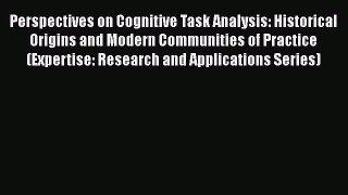 Perspectives on Cognitive Task Analysis: Historical Origins and Modern Communities of Practice