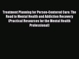 Treatment Planning for Person-Centered Care: The Road to Mental Health and Addiction Recovery