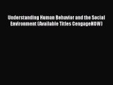 Understanding Human Behavior and the Social Environment (Available Titles CengageNOW) Free