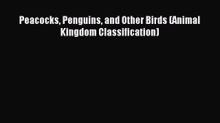 (PDF Download) Peacocks Penguins and Other Birds (Animal Kingdom Classification) Download