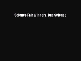 (PDF Download) Science Fair Winners: Bug Science PDF