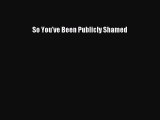 [PDF Download] So You've Been Publicly Shamed [PDF] Online