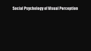 PDF Download Social Psychology of Visual Perception Download Online